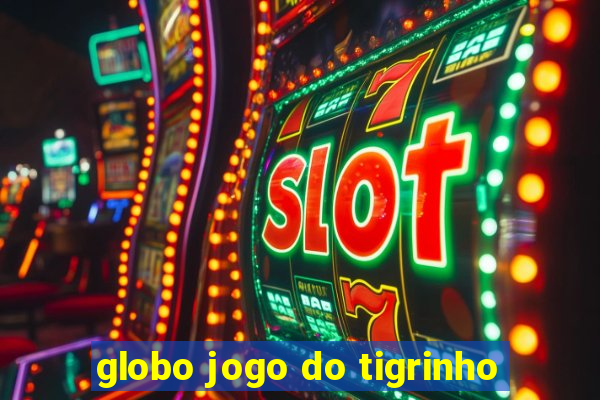 globo jogo do tigrinho